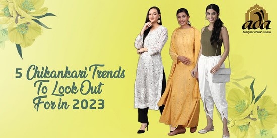 5 Chikankari Trends To Look Out For in 2023
