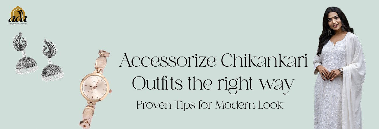 Accessorize Chikankari Outfits the Right Way: Proven Tips for a Modern Look
