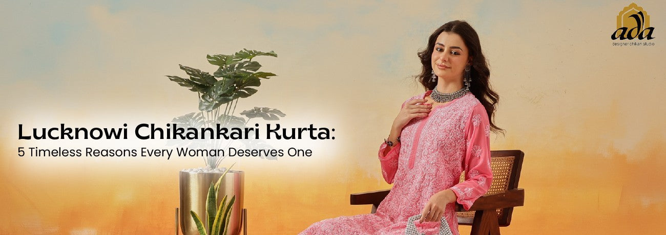 Lucknowi Chikankari Kurta: 5 Timeless Reasons Every Woman Deserves One