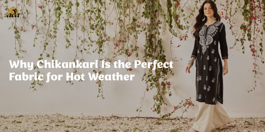 Why Chikankari Is the Fabric for Hot Weather