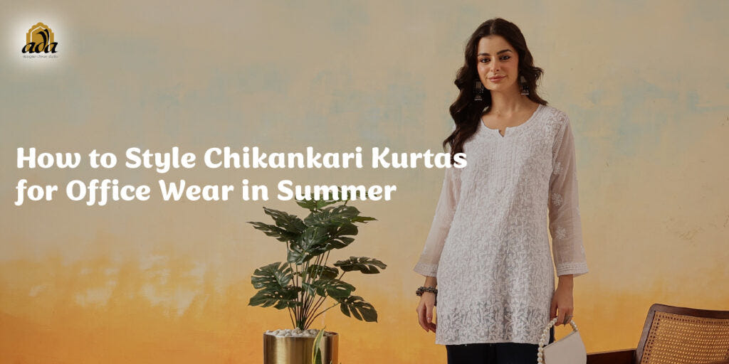 How to Style Chikankari Kurtas for Office Wear in Summer